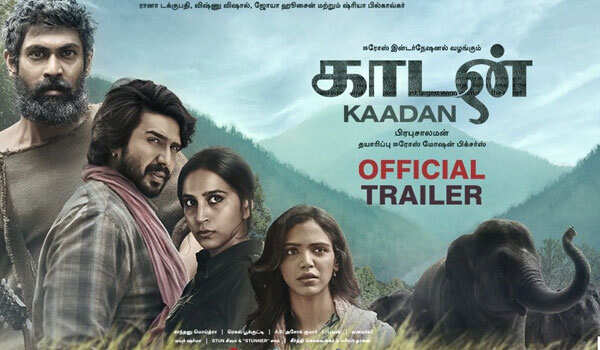 யானைகளின் வீட்டுக்குள் புகுந்து மனிதர்கள் அட்டகாசம்- மிரட்டும் காடன் டிரெய்லர்..!